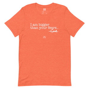BIGGER THAN YOUR FEARS t-shirt